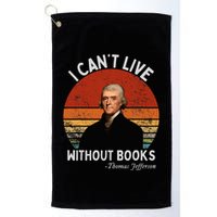 I Cannot Live Without Books Thomas Jefferson Golf Towel