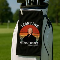 I Cannot Live Without Books Thomas Jefferson Golf Towel
