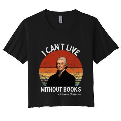I Cannot Live Without Books Thomas Jefferson Crop Top