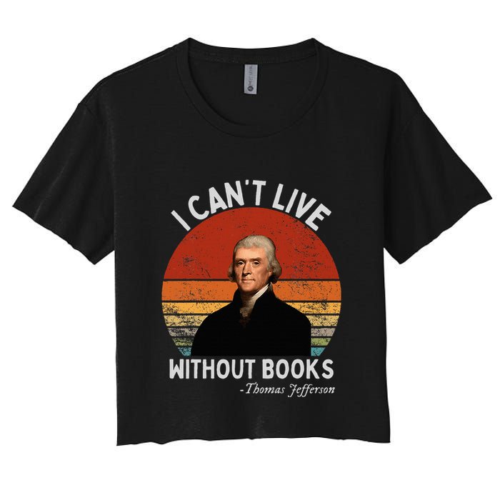 I Cannot Live Without Books Thomas Jefferson Crop Top