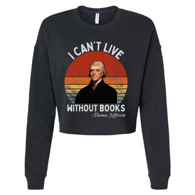 I Cannot Live Without Books Thomas Jefferson Cropped Pullover Crew
