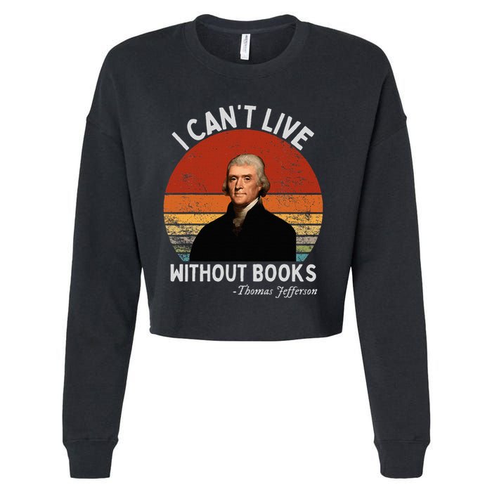 I Cannot Live Without Books Thomas Jefferson Cropped Pullover Crew