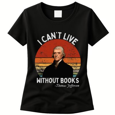 I Cannot Live Without Books Thomas Jefferson Womens T-Shirt