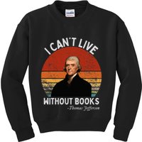 I Cannot Live Without Books Thomas Jefferson Kids Sweatshirt