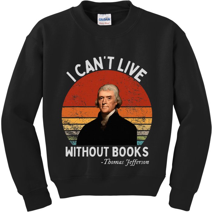 I Cannot Live Without Books Thomas Jefferson Kids Sweatshirt