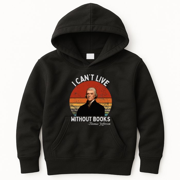 I Cannot Live Without Books Thomas Jefferson Kids Hoodie