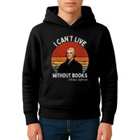 I Cannot Live Without Books Thomas Jefferson Kids Hoodie