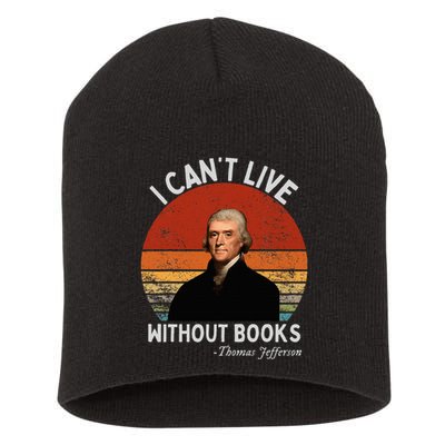 I Cannot Live Without Books Thomas Jefferson Short Acrylic Beanie