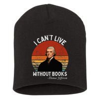 I Cannot Live Without Books Thomas Jefferson Short Acrylic Beanie