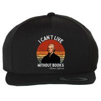 I Cannot Live Without Books Thomas Jefferson Wool Snapback Cap