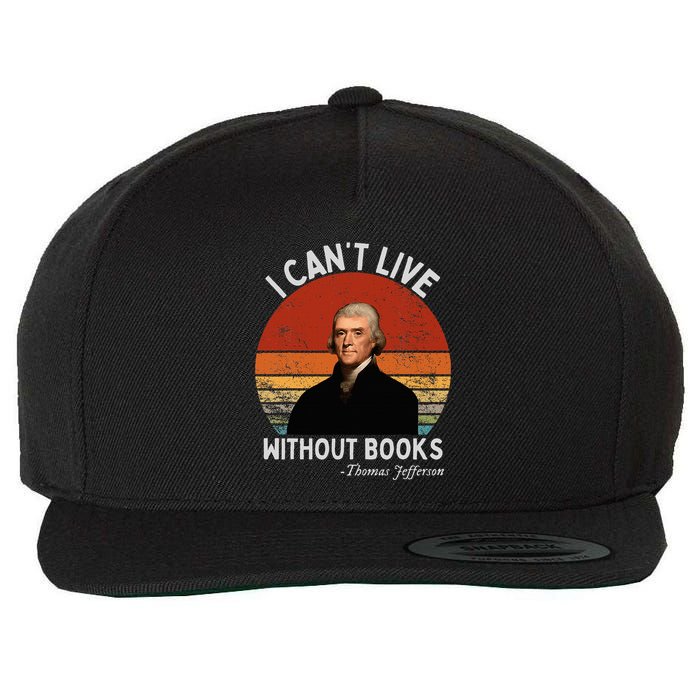 I Cannot Live Without Books Thomas Jefferson Wool Snapback Cap