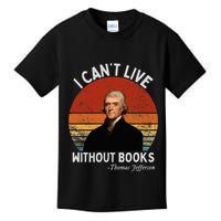 I Cannot Live Without Books Thomas Jefferson Kids T-Shirt