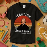 I Cannot Live Without Books Thomas Jefferson Kids T-Shirt