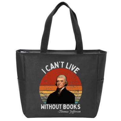 I Cannot Live Without Books Thomas Jefferson Zip Tote Bag