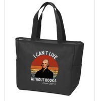 I Cannot Live Without Books Thomas Jefferson Zip Tote Bag