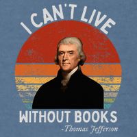 I Cannot Live Without Books Thomas Jefferson Garment-Dyed Sweatshirt