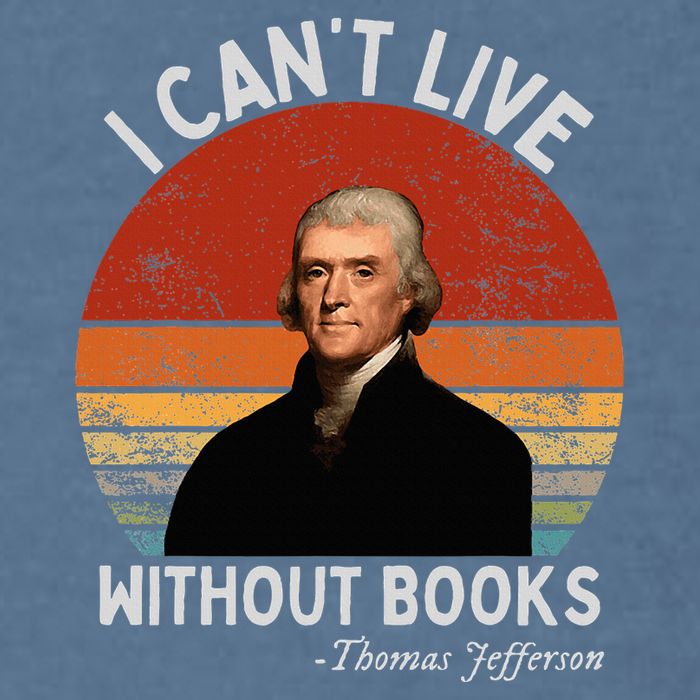 I Cannot Live Without Books Thomas Jefferson Garment-Dyed Sweatshirt