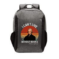 I Cannot Live Without Books Thomas Jefferson Vector Backpack
