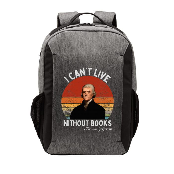 I Cannot Live Without Books Thomas Jefferson Vector Backpack