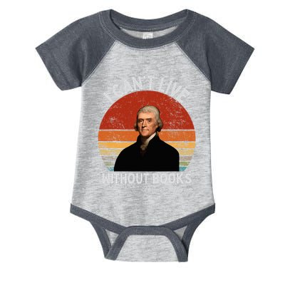 I Cannot Live Without Books Thomas Jefferson Infant Baby Jersey Bodysuit