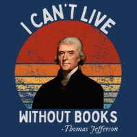 I Cannot Live Without Books Thomas Jefferson Infant Baby Jersey Bodysuit