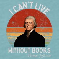 I Cannot Live Without Books Thomas Jefferson Sueded Cloud Jersey T-Shirt