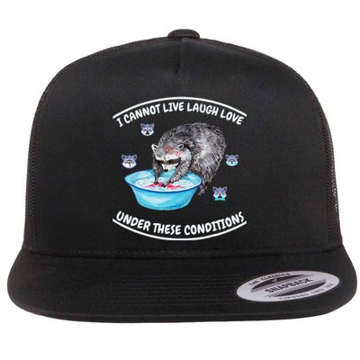 I Cannot Live Laugh Loves In These Conditions Funny Sarcasm Flat Bill Trucker Hat