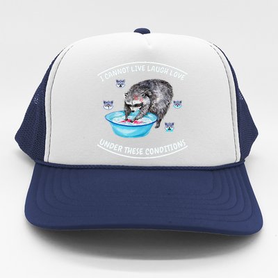 I Cannot Live Laugh Loves In These Conditions Funny Sarcasm Trucker Hat