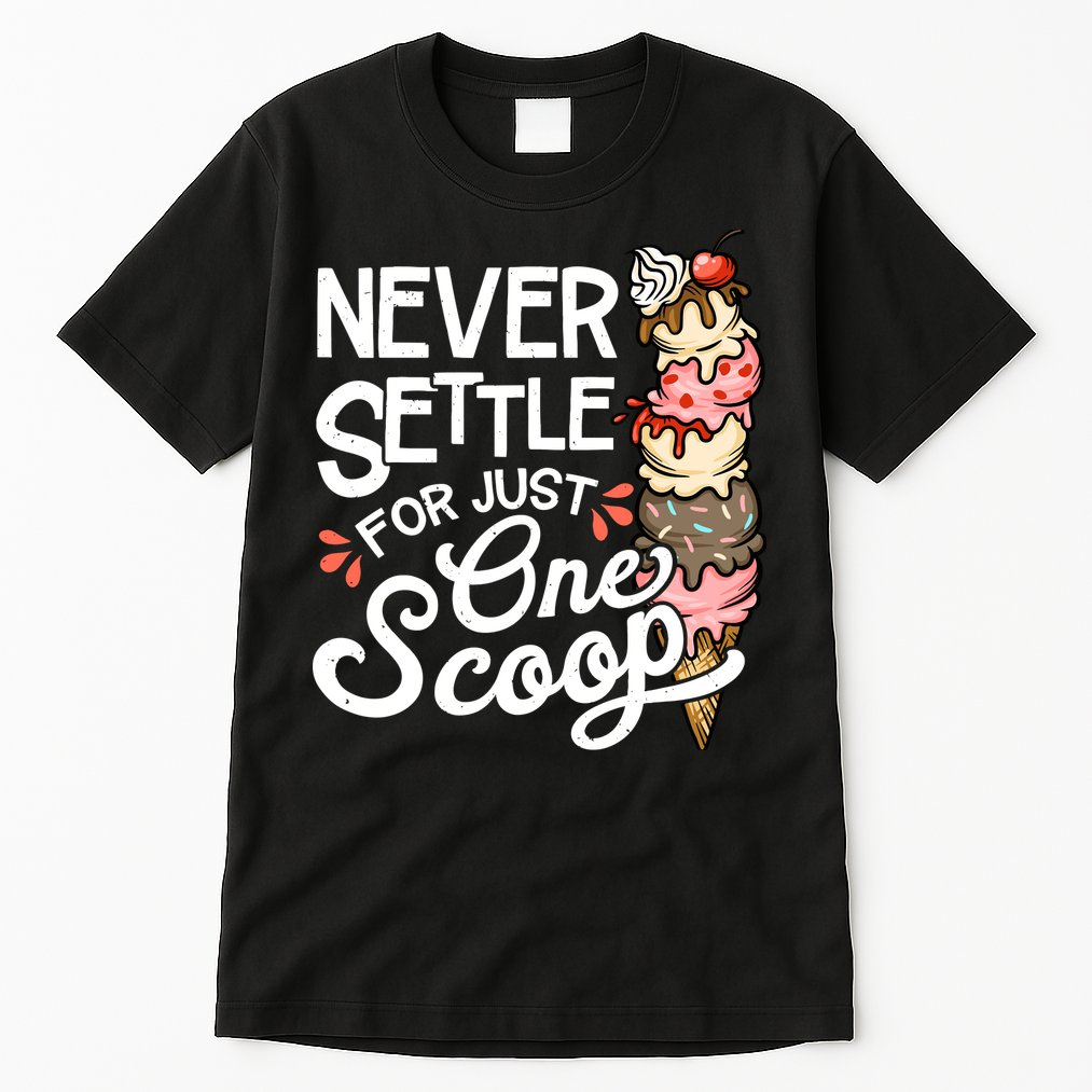 Ice Cream Lover Funny Dessert Lover Ice Cream Tall T-Shirt