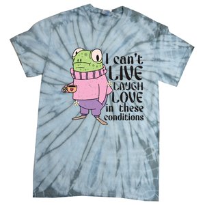 I Cant Live Laugh Love In These Conditions Funny Frog Meme Tie-Dye T-Shirt