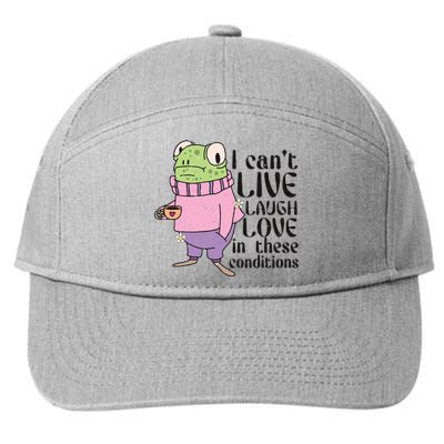 I Cant Live Laugh Love In These Conditions Funny Frog Meme 7-Panel Snapback Hat