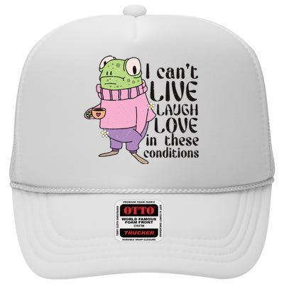 I Cant Live Laugh Love In These Conditions Funny Frog Meme High Crown Mesh Back Trucker Hat