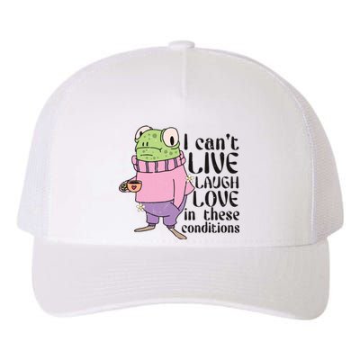 I Cant Live Laugh Love In These Conditions Funny Frog Meme Yupoong Adult 5-Panel Trucker Hat