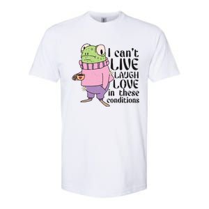 I Cant Live Laugh Love In These Conditions Funny Frog Meme Softstyle CVC T-Shirt