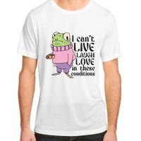 I Cant Live Laugh Love In These Conditions Funny Frog Meme Adult ChromaSoft Performance T-Shirt