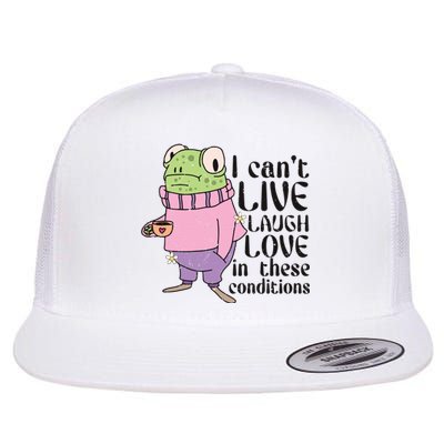 I Cant Live Laugh Love In These Conditions Funny Frog Meme Flat Bill Trucker Hat