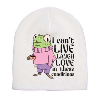 I Cant Live Laugh Love In These Conditions Funny Frog Meme Short Acrylic Beanie