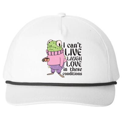 I Cant Live Laugh Love In These Conditions Funny Frog Meme Snapback Five-Panel Rope Hat