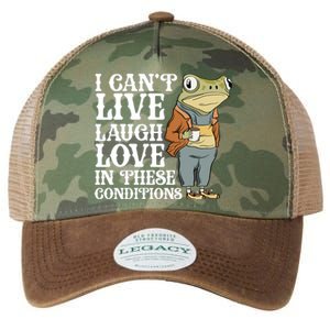 I Cant Live Laugh Love In These Conditions Funny Frog Meme Legacy Tie Dye Trucker Hat