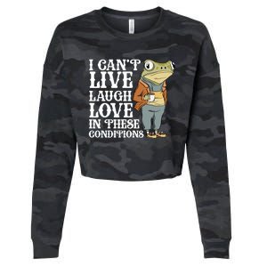 I Cant Live Laugh Love In These Conditions Funny Frog Meme Cropped Pullover Crew