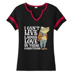 I Cant Live Laugh Love In These Conditions Funny Frog Meme Ladies Halftime Notch Neck Tee