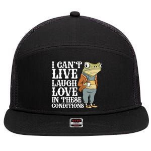 I Cant Live Laugh Love In These Conditions Funny Frog Meme 7 Panel Mesh Trucker Snapback Hat