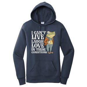 I Cant Live Laugh Love In These Conditions Funny Frog Meme Women's Pullover Hoodie