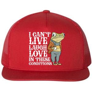 I Cant Live Laugh Love In These Conditions Funny Frog Meme Flat Bill Trucker Hat