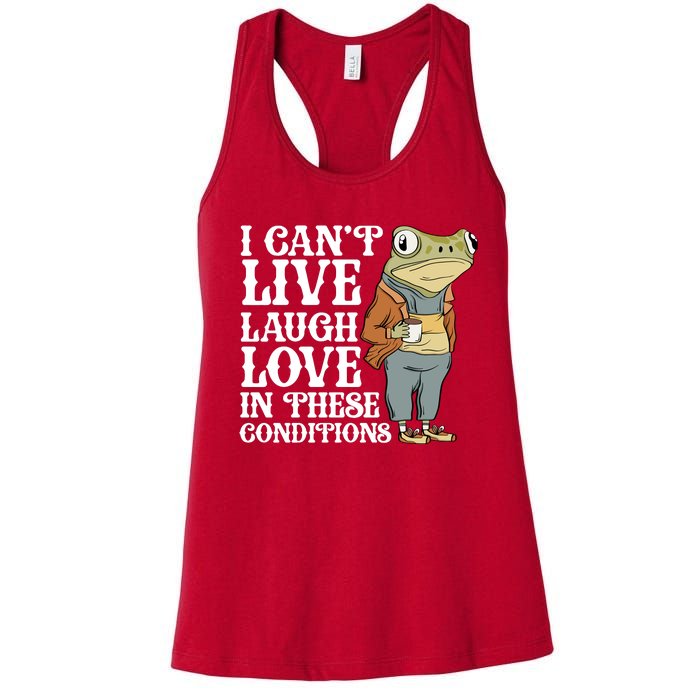 I Cant Live Laugh Love In These Conditions Funny Frog Meme Women's Racerback Tank