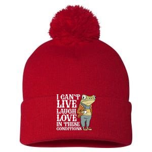 I Cant Live Laugh Love In These Conditions Funny Frog Meme Pom Pom 12in Knit Beanie