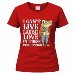 I Cant Live Laugh Love In These Conditions Funny Frog Meme Women's T-Shirt