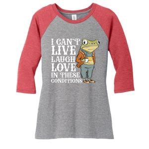 I Cant Live Laugh Love In These Conditions Funny Frog Meme Women's Tri-Blend 3/4-Sleeve Raglan Shirt