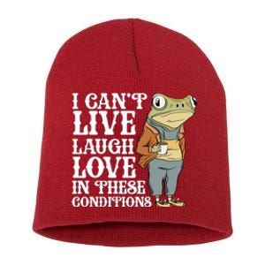 I Cant Live Laugh Love In These Conditions Funny Frog Meme Short Acrylic Beanie