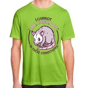 I Cannot Live Laugh Love In These Conditions Opossum Adult ChromaSoft Performance T-Shirt